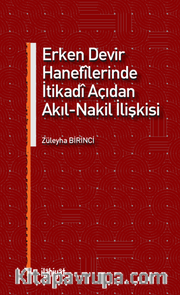 Erken Devir Hanefîlerinde İtikadî Açıdan Akıl-Nakil İlişkisi