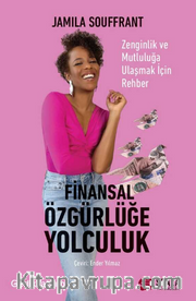 Finansal Özgürlüğe Yolculuk Zenginlik ve Mutluluğa Ulaşmak İçin Rehber