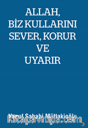 Allah, Biz Kullarını Sever, Korur ve Uyarır