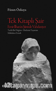 Tek Kitaplı Şair Emir İlhan'ın Şiirinde Vahdaniyet Tarihî Bir Düğüm – Ötekinin Yaşamını Muhafaza Etmek