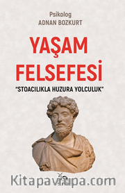 Yaşam Felsefesi <br /> Stoacılıkla Huzura Yolculuk