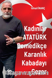 Kadınlar Atatürk Demedikçe Karanlık Kabadayı Gezer