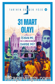 31 Mart Olayı; İsyan mı, Darbe mi?