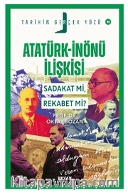 Atatürk- İnönü İlişkisi / Sadakat mı, Rekabet mi?