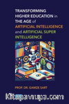 Transforming Higher Education in the Age of Artificial Intelligence and Artificial Super Intelligence