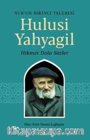 Hulusi Yahyagil / Nur'un Birinci Talebesi Hikmet  Dolu Sözler 