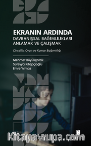 Ekranın Ardında Davranışsal Bağımlılıkları Anlamak ve Çalışmak <br /> Cinsellik, Oyun ve Kumar Bağımlılığı