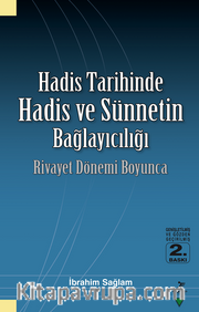 Hadis Tarihinde Hadis ve Sünnetin Bağlayıcılığı / Rivayet Dönemi Boyunca