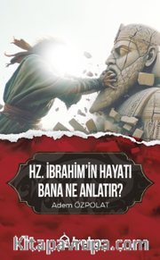 Hz. İbrahimin Hayatı Bana Ne Anlatır