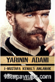 Yarının Adamı 1 <br /> Mustafa Kemal'i Anlamak
