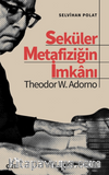 Seküler Metafiziğin İmkanı / Theodor W. Adorno