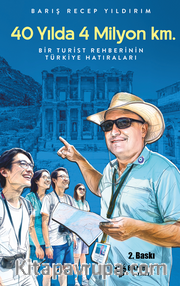 40 Yılda 4 Milyon Km. / Bir Turist Rehberinin Türkiye Hatıraları