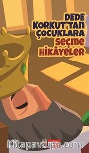 Dede Korkut'tan Çocuklara Seçme Hikayeler