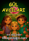 Gül Avcıları: Isparta'nın Sırrı (8+Yaş - Renkli Resimli Hikaye)