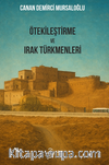 Ötekileştirme ve Irak Türkmenleri & Irak ve Türkiye Üzerinden Irak Türkmenlerine Uygulanan Ötekileştirme Politikala