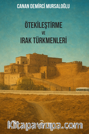 Ötekileştirme ve Irak Türkmenleri <br /> Irak ve Türkiye Üzerinden Irak Türkmenlerine Uygulanan Ötekileştirme Politikala