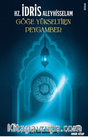 Hz.İdris Aleyhisselam <br /> Göğe Yükseltilen Peygamber