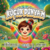 Küçük Dünyam (6 + Yaş – Renkli Resimli)