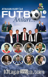 Atakan Kurt İle Futbol Anıları-3