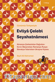 Evliya Çelebi Seyahatnamesi 7. Kitap <br /> Almanya-Çerkezistan-Dağıstan-Kırım-Macaristan-Romanya-Rusya-Slovakya-Tataristan-Ukranya-Viyana
