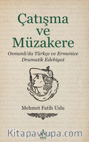 Çatışma ve Müzakere / Osmanlı'da Türkçe ve Ermenice Dramatik Edebiyat