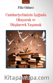 Cumhuriyetimizin Işığında Okuyarak ve Düşünerek Yaşamak