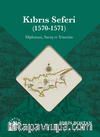 Kıbrıs Seferi (1570-1571 ) & Diplomasi, Savaş ve Yönetim