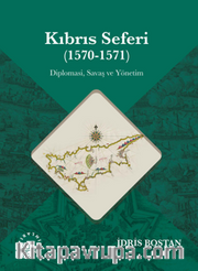 Kıbrıs Seferi (1570-1571 ) <br /> Diplomasi, Savaş ve Yönetim