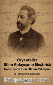 Oryantalist Bilim Anlayışının Eleştirisi: Goldziher'in Kıraat İlmine Yaklaşımı