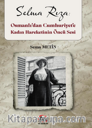 Selma Rıza : Osmanlı'dan Cumhurı̇ yet'e Kadın Hareketı̇nın Öncü Sesi
