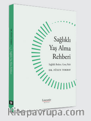 Sağlıklı Yaş Alma Rehberi Sağlıklı Beden, Genç Ruh