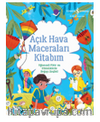 Açık Hava Maceraları Kitabım Eğlenceli Fikir Ve Etkinliklerle Doğayı Keşfet!