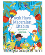 Açık Hava Maceraları Kitabım Eğlenceli Fikir Ve Etkinliklerle Doğayı Keşfet!