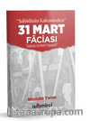 “Şahidinin Kaleminden” 31 Mart Faciası