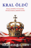 Kral Öldü / Kılıç Komplo ve Kader İngiliz Krallarının Sonu
