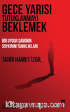 Gece Yarısı Tutuklanmayı Beklemek & Bir Uygur Şairinin Soykırım Tanıklıkları