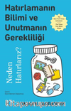 Hatırlamanın Bilimi ve Unutmanın Gerekliliği Neden Hatırlarız?