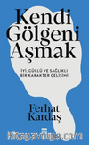 Kendi Gölgeni Aşmak & İyi, Güçlü ve Sağlıklı Karakter Gelişimi