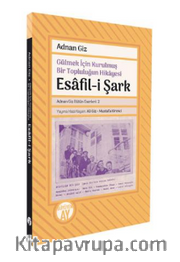 Gülmek İçin Kurulmuş Bir Topluluğun Hikayesi Esafil-i Şark (Adnan Giz Bütün Eserleri: 2)
