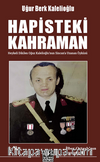 Hapisteki Kahraman  (Heykeli Dikilen Oğuz Kalelioğlu'nun  Sincan'a Uzanan Öyküsü)  