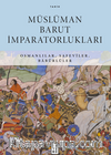 Müslüman Barut İmparatorlukları / Osmanlılar, Safevîler, Babürlüler
