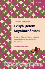 Evliya Çelebi Seyahatnamesi 3. Kitap <br /> Antakya-Edirne-Filistin-İstanbul-Kayseri-Konya- Maraş-Sivas-Sofya-Urfa
