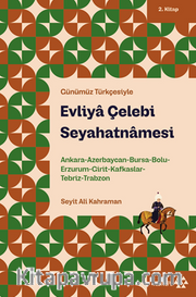 Evliya Çelebi Seyahatnamesi 2. Kitap <br /> Ankara, Azerbaycan, Bursa, Bolu, Erzurum, Girit, Kafkaslar, Tebriz, Trabzon 