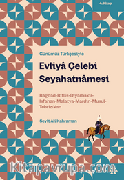 Evliya Çelebi Seyahatnamesi 4. Kitap <br /> Bağdad-Bitlis-Diyarbakır-Isfahan-Malatya-Mardin-Musul-Tebriz-Van