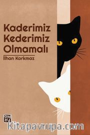 Kaderimiz Kederimiz Olmamalı