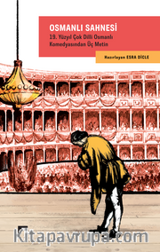 Osmanlı Sahnesi <br /> 19. Yüzyıl Çok Dilli Osmanlı Komedyasından Üç Metin