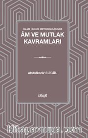İslam Hukuk Metodolojisinde Âm ve Mutlak Kavramları
