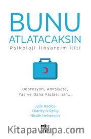 Bunu Atlatacaksın <br /> Psikoloji İlkyardım Kiti Depresyon, Anksiyete, Yas ve Daha Fazlası için...