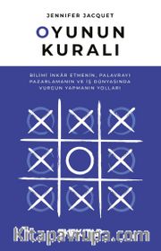 Oyunun Kuralı: Bilimi İnkar Etmenin, Palavrayı Pazarlamanın ve İş Dünyasında Vurgun Yapmanın Yolları 