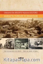 Osmanlı'da Birlikte Yaşama Kültürü: Maraş'ta Türkler ve Ermeniler